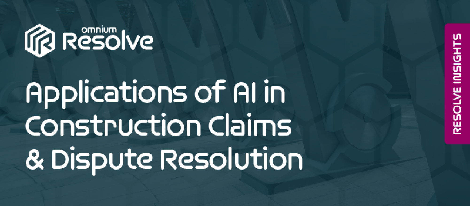 Resolve Insights: Applications of AI in Construction Claims & Dispute Resolution